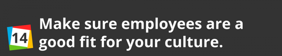 14. Make sure employees are a good fit for your culture.