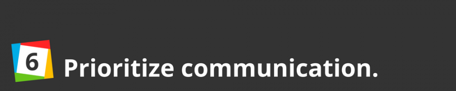 6. Prioritize communication.